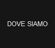 DOVE SIAMO